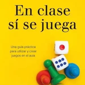 Alta Calidad EN CLASE SI SE JUEGA. UNA GUÍA PRÁCTICA PARA CREAR TUS PROPIOS JUEGOS EN EL AULA