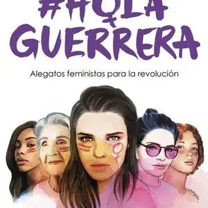 Alta Calidad HOLA GUERRERA. ALEGATOS FEMINISTAS PARA LA REVOLUCIÓN