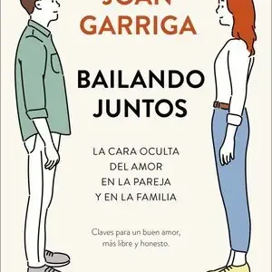 BAILANDO JUNTOS. LA CARA OCULTA DEL AMOR EN LA PAREJA Y EN LA FAMILIA Popular