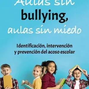 AULAS SIN BULLYING, AULA. IDENTIFICACIÓN, INTERVENCIÓN Y PREVENCIÓN DEL ACOSO ESCOLAR Precio Rebajado