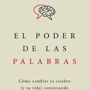 Descuento PODER DE LAS PALABRAS, EL. CÓMO CAMBIAR TU CEREBRO (Y TU VIDA) CONVERSANDO