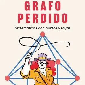 EN BUSCA DEL GRAFO PERDIDO. MATEMATICAS CON PUNTOS Y RAYAS Imprescindible (Must-Have)
