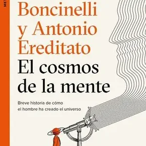 EL COSMOS DE LA MENTE. BREVE HISTORIA DE CÓMO EL HOMBRE HA CREADO EL UNIVERSO Stock Limitado