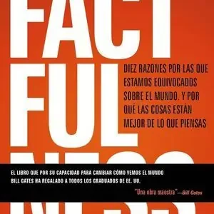 Compra Ahora FACTFULNESS. DIEZ RAZONES POR LAS QUE ESTAMOS EQUIVOCADOS SOBRE EL MUNDO. Y POR QUÉ LAS COSAS ESTÁN MEJOR DE LO QUE PIENSAS
