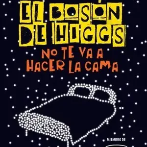 De Moda EL BOSON DE HIGGS NO TE VA A HACER LA CAMA. LA FISICA COMO NUNCA TE LA HAN CONTADO