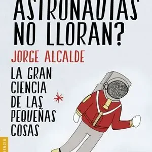 ¿POR QUE LOS ASTRONAUTAS NO LLORAN? Descuento