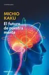 EL FUTURO DE NUESTRA MENTE. EL RETO CIENTÍFICO PARA ENTENDER, MEJORAR, Y FORTALECER NUESTRA MENTE Barato