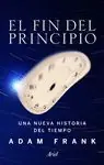 Barato EL FIN DEL PRINCIPIO. UNA NUEVA HISTORIA DEL TIEMPO