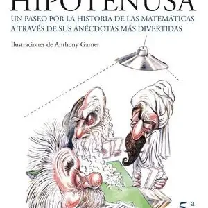 EL CLUB DE LA HIPOTENUSA. UN PASEO POR LA HISTORIA DE LAS MATEMÁTICAS A TRAVÉS DE SUS ANÉCDOTAS MÁS DIVERTIDAS Edición Limitada