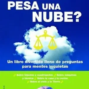 CUANTO PESA UNA NUBE. LA RESPUESTA A TODO AQUELLO QUE ALGUNA VEZ SE HABÍA PREGUNTADO PERO NO SABÍA CON Moderno
