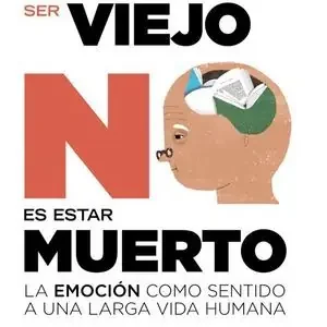 Barato SER VIEJO NO ES ESTAR MUERTO. LA EMOCIÓN COMO SENTIDO A UNA LARGA VIDA