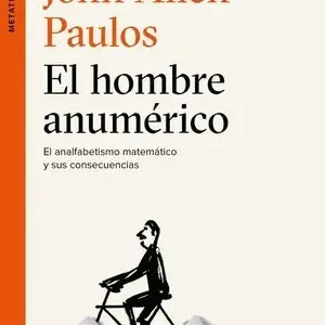 Barato EL HOMBRE ANUMERICO. EL ANALFABETISMO MATEMÁTICO Y SUS CONSECUENCIAS