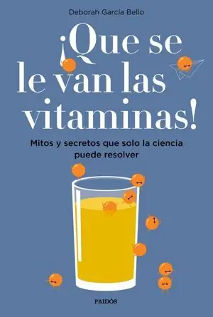 Novedad ¡QUE SE LE VAN LAS VITAMINAS!. MITOS Y SECRETOS QUE SOLO LA CIENCIA PUEDE RESOLVER