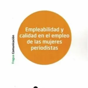 Empleabilidad y calidad en el empleo de las mujeres periodistas. - Librería Oxford Imprescindible (Must-Have)