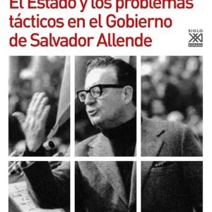 Disponible Ahora El Estado y los problemas tácticos en el Gobierno de Salvador Allende - Librería Oxford
