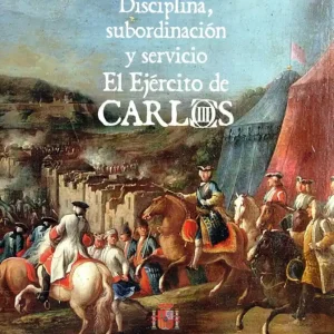 Disciplina, subordinación y servicio. El ejército de Carlos III - Librería Oxford Tendencia