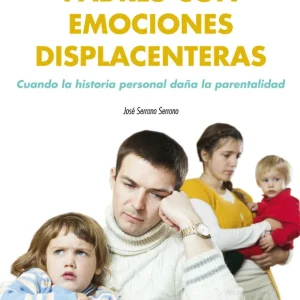 Padres con emociones displacenteras. Cuando la historia personal da?a la parentalidad - Librería Oxford Mejor Precio