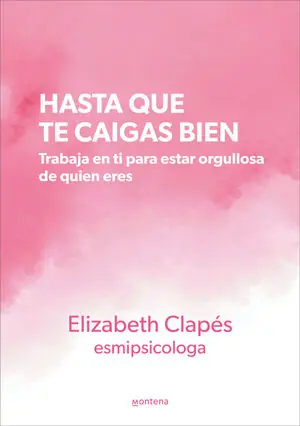 HASTA QUE TE CAIGAS BIEN. TRABAJA EN TI PARA ESTAR ORGULLOSA DE QUIEN ERES Barato