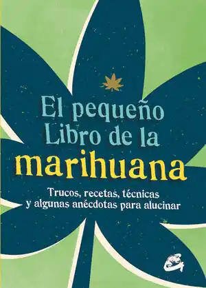 PEQUEÑO LIBRO DE LA MARIHUANA. EL. TRUCOS, RECETAS, TÉCNICAS Y ALGUNAS ANÉCDOTAS PARA ALUCINAR Devolución Gratuita