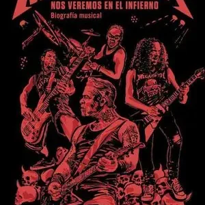 METALLICA. NOS VEREMOS EN EL INFIERNO. BIOGRAFÍA MUSICAL Ordenar Ahora Mismo