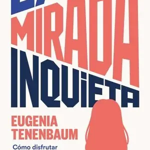 Barato LA MIRADA INQUIETA. CÓMO DISFRUTAR DEL ARTE CON TUS PROPIOS OJOS