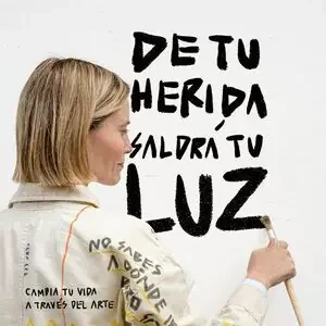 Descuento DE TU HERIDA SALDRA TU LUZ. CAMBIA TU VIDA A TRAVÉS DEL ARTE