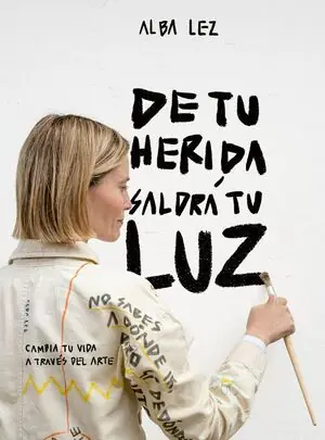 Descuento DE TU HERIDA SALDRA TU LUZ. CAMBIA TU VIDA A TRAVÉS DEL ARTE