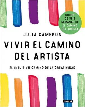 VIVIR EL CAMINO DEL ARTISTA. EL INTUITIVO CAMINO DE LA CREATIVIDAD Bestseller