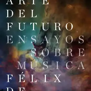 ARTE DEL FUTURO, EL. ENSAYOS SOBRE MÚSICA Envío Gratis