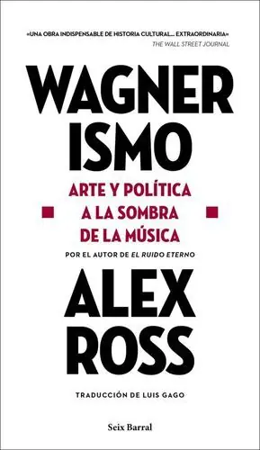 WAGNERISMO. ARTE Y POLÍTICA A LA SOMBRA DE LA MÚSICA Disponible Ahora