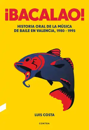 ¡BACALAO!. HISTORIA ORAL DE LA MÚSICA DE BAILE EN VALENCIA, 1980-1995 Precio De Oferta