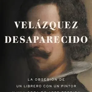VELÁZQUEZ DESAPARECIDO. LA OBSESIÓN DE UN LIBRERO CON UNA OBRA DE ARTE PERDIDA Nueva Colección