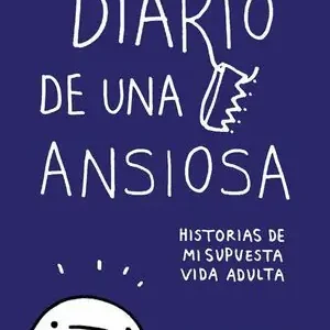 Venta Final DIARIO DE UNA ANSIOSA. HISTORIAS DE MI SUPUESTA VIDA ADULTA