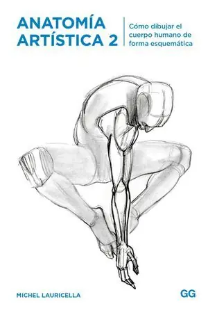 ANATOMIA ARTISTICA 2. CÓMO DIBUJAR EL CUERPO HUMANO DE FORMA ESQUEMÁTICA Devolución Gratuita