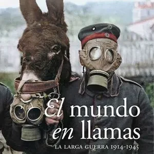 Auténtico EL MUNDO EN LLAMAS. LA LARGA GUERRA 1914-1945