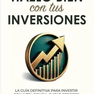 Ordenar Ahora Mismo HAZLO BIEN CON TUS INVERSIONES. LA GUÍA DEFINITIVA PARA INVERTIR CON INTELIGENCIA, EVITAR ERRORES Y HACER CRECER TU DINERO