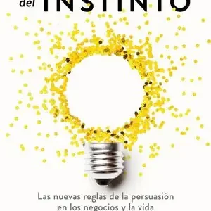 Envío Inmediato PODER DEL INSTINTO, EL. LAS NUEVAS REGLAS DE LA PERSUASIÓN EN LOS NEGOCIOS Y LA VIDA