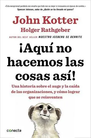¡AQUÍ NO HACEMOS LAS COSAS ASÍ!. UNA HISTORIA SOBRE EL AUGE Y LA CAÍDA DE LAS ORGANIZACIONES, Y CÓMO LOGRAR QUE S Promoción Exclusiva