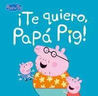 TE QUIERO, PAPÁ PIG! (PEPPA PIG. PRIMERAS LECTURAS) Oferta De Temporada