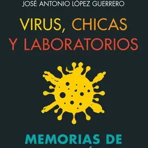 Devolución Gratuita VIRUS, CHICAS Y LABORATORIOS. MEMORIAS DE UN CIENTÍFICO
