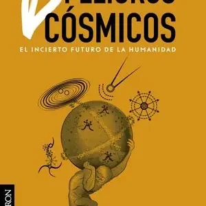 Devolución Gratuita PELIGROS CÓSMICOS. EL INCIERTO FUTURO DE LA HUMANIDAD
