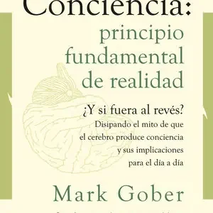 Devolución Gratuita LA CONCIENCIA: PRINCIPIO FUNDAMENTAL DE REALIDAD