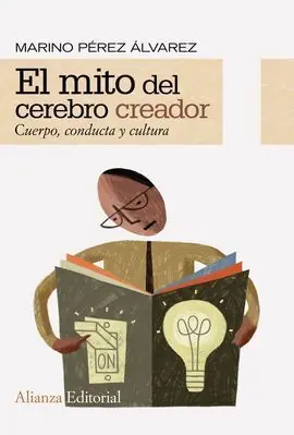 Auténtico EL MITO DEL CEREBRO CREADOR. CUERPO, CONDUCTA Y CULTURA