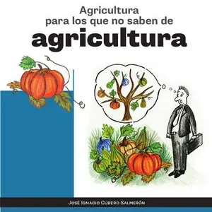 AGRICULTURA PARA LOS QUE NO SABEN DE AGRICULTURA Imprescindible (Must-Have)