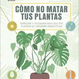 CÓMO NO MATAR TUS PLANTAS Súper Precio