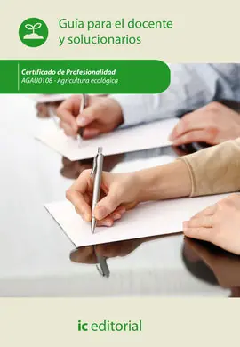 AGRICULTURA ECOLÓGICA. AGAU0108 - GUÍA PARA EL DOCENTE Y SOLUCIONARIOS Profesional
