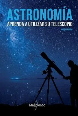 ASTRONOMÍA. APRENDA A UTILIZAR SU TELESCOPIO Original