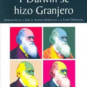 Y DARWIN SE HIZO GRANJERO. APORTACIONES A LA CRÍA DE ANIMALES DOMÉSTICOS A LA TE Económico