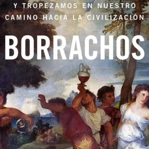 Borrachos: como bebimos, bailamos y tropezamos en - Librería Oxford Original